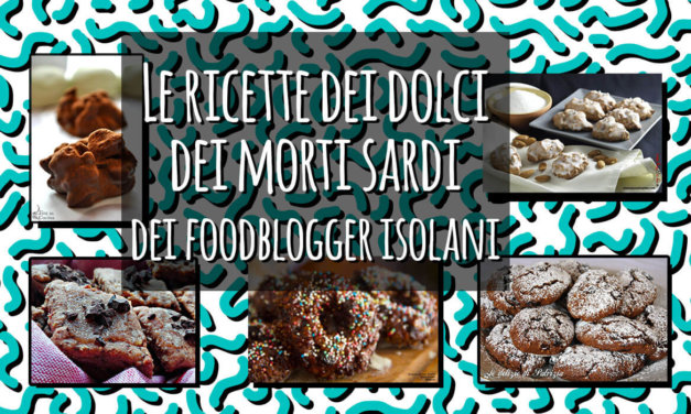 Le ricette dei dolci dei morti sardi dei foodblogger isolani