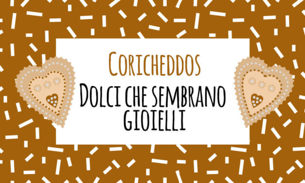 Dolci che sembrano gioielli: i coricheddos