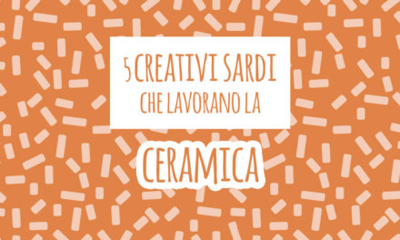 5 creativi sardi che lavorano la ceramica