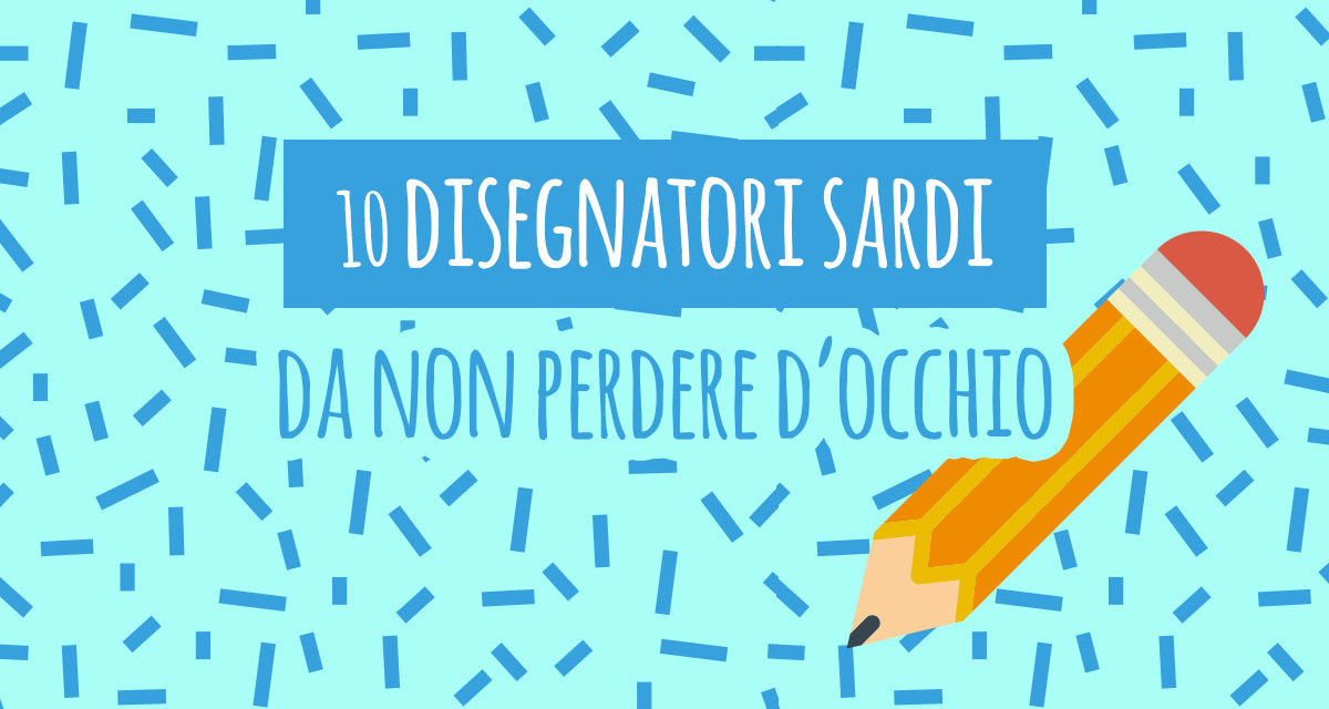 10 disegnatori sardi da non perdere d’occhio