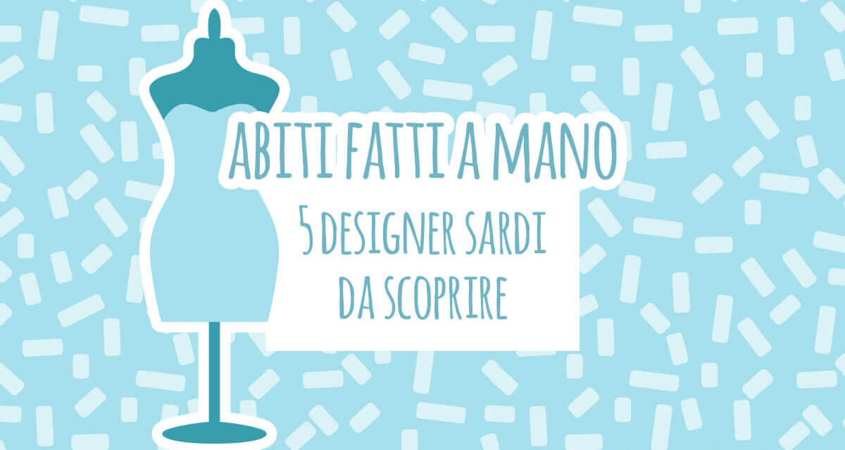 Abiti fatti a mano: 5 designer sardi da scoprire