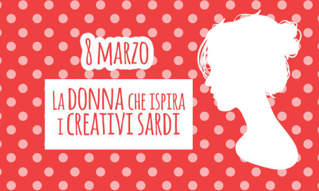 8 marzo: la donna che ispira i creativi sardi