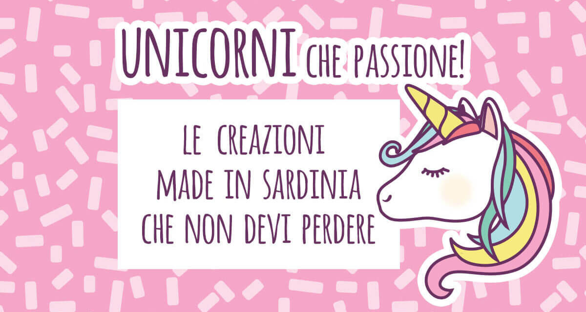 Unicorni che passione! Le creazioni made in Sardinia che non devi perdere