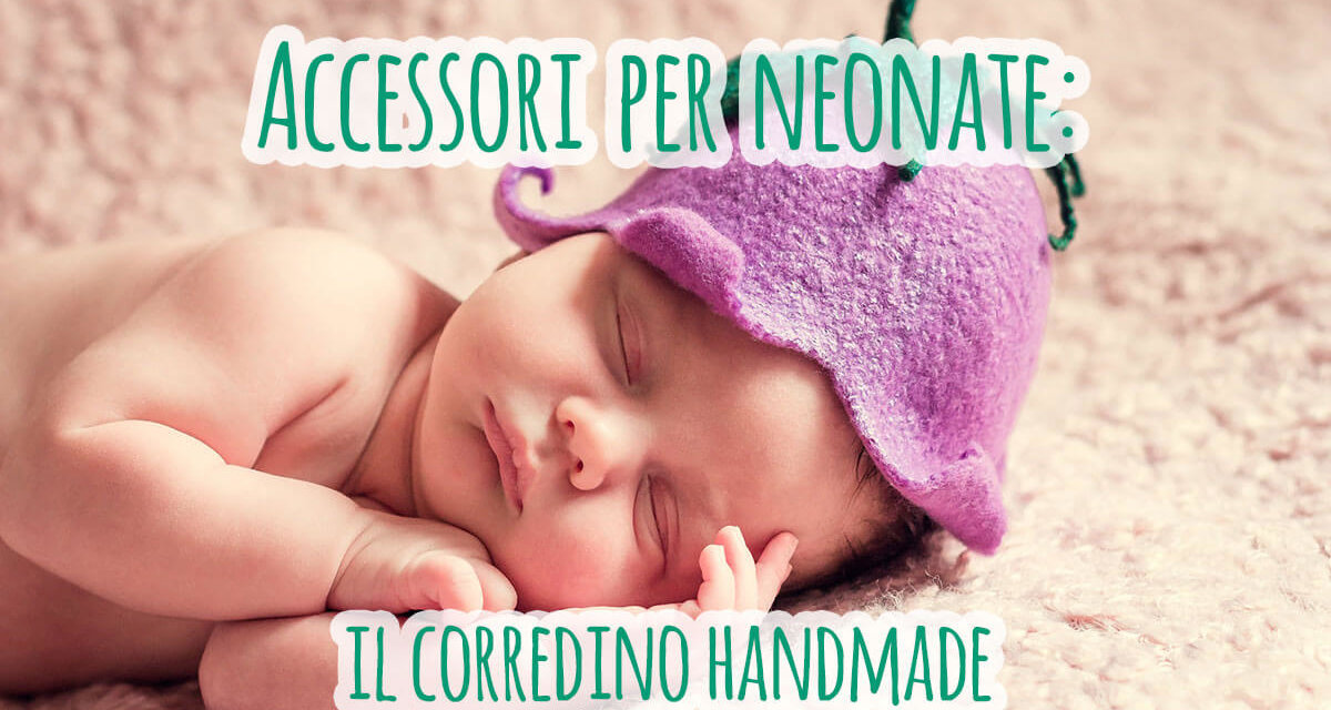 Accessori per neonate: il corredino handmade